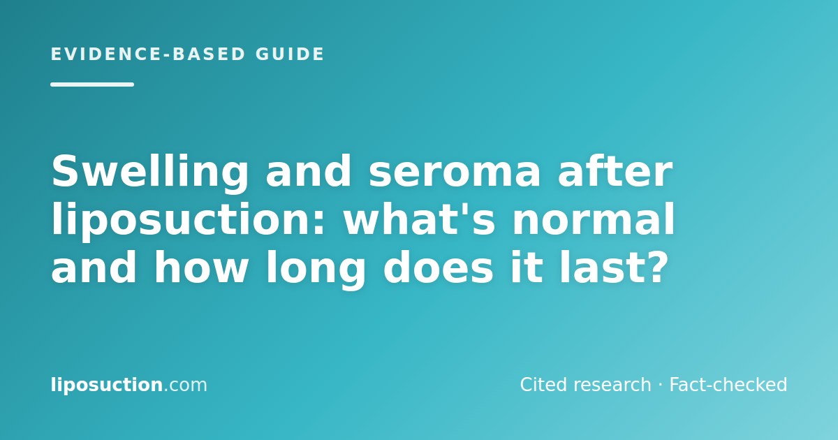 Swelling and seroma after liposuction: what's normal and how long does it last?