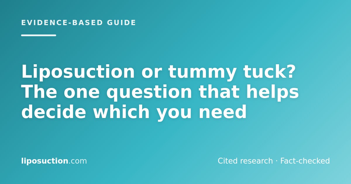 Liposuction or tummy tuck? The one question that helps decide which you need